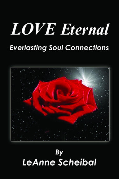 LOVE Eternal, Everlasting Soul Connections by  LeAnne Scheibal (Ebook)